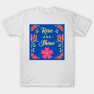 rise and shine T-Shirt